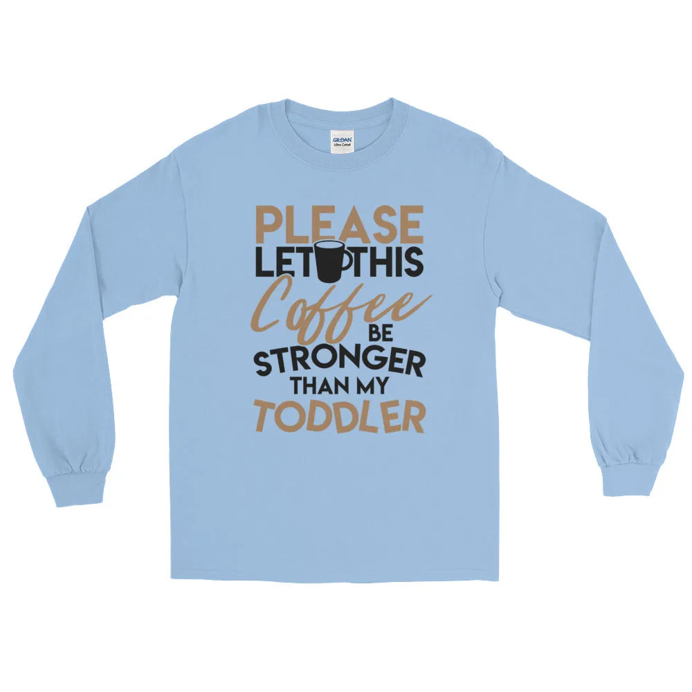 Funny Coffee Shirt for Women Coffee Stronger Than Toddler Long Sleeve Tee