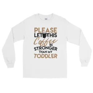 Funny Coffee Shirt for Women Coffee Stronger Than Toddler Long Sleeve Tee