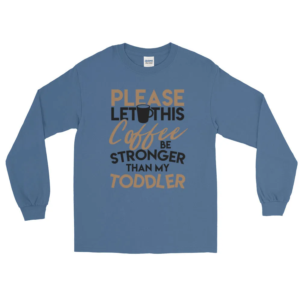 Funny Coffee Shirt for Women Coffee Stronger Than Toddler Long Sleeve Tee