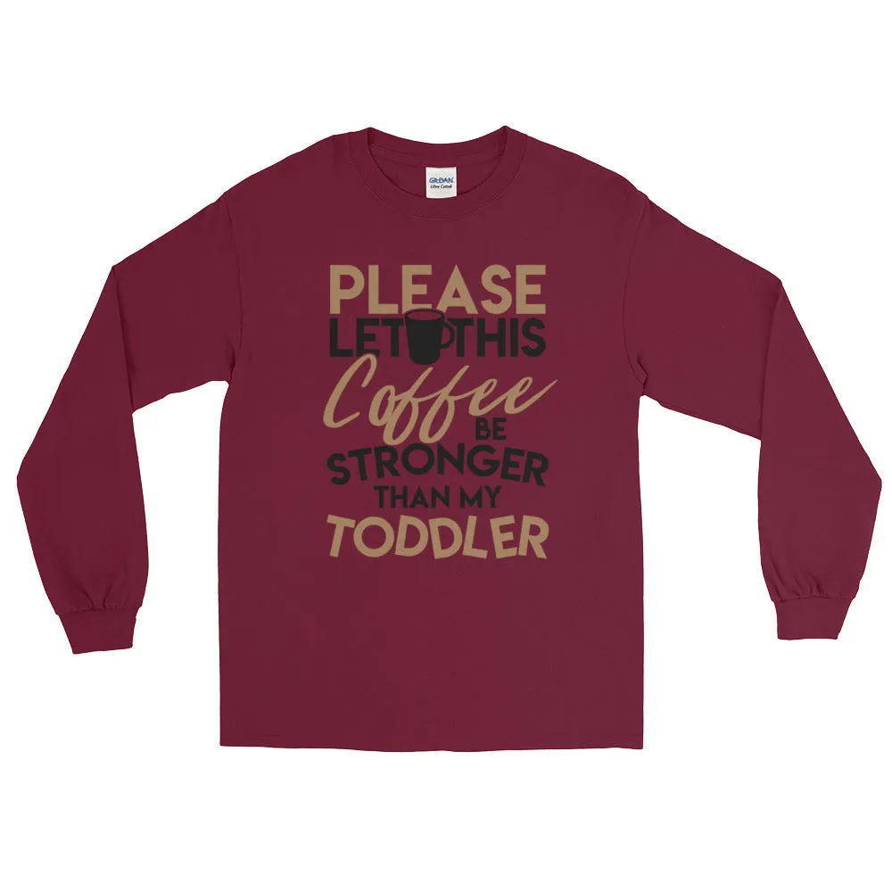 Funny Coffee Shirt for Women Coffee Stronger Than Toddler Long Sleeve Tee