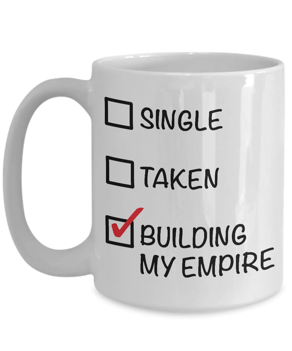 Single, Taken, Building My Empire - Entrepreneur Coffee Mug - Single Women Gifts - Single Man Gift