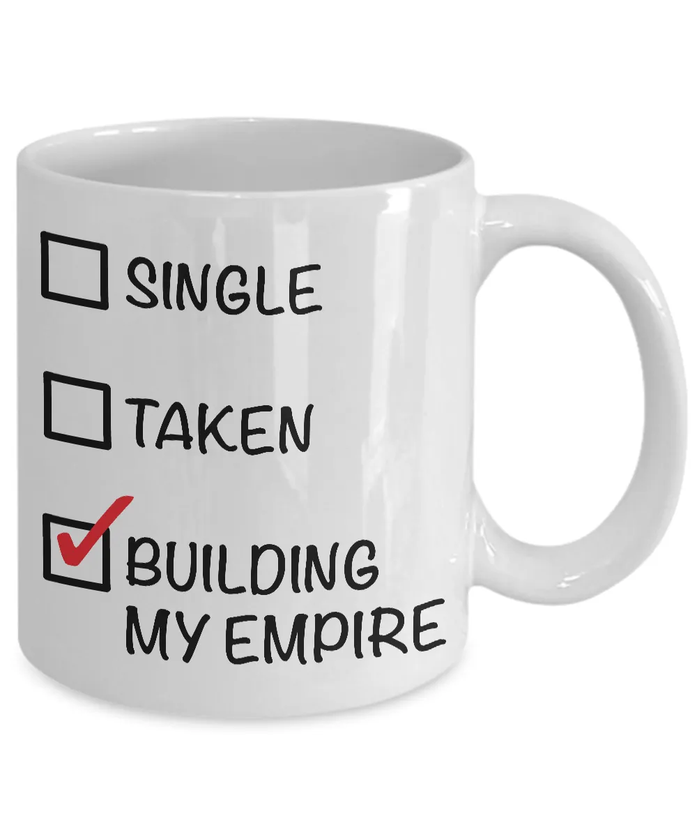 Single, Taken, Building My Empire - Entrepreneur Coffee Mug - Single Women Gifts - Single Man Gift