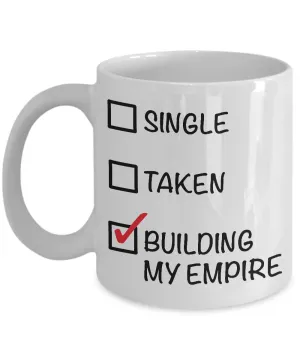 Single, Taken, Building My Empire - Entrepreneur Coffee Mug - Single Women Gifts - Single Man Gift