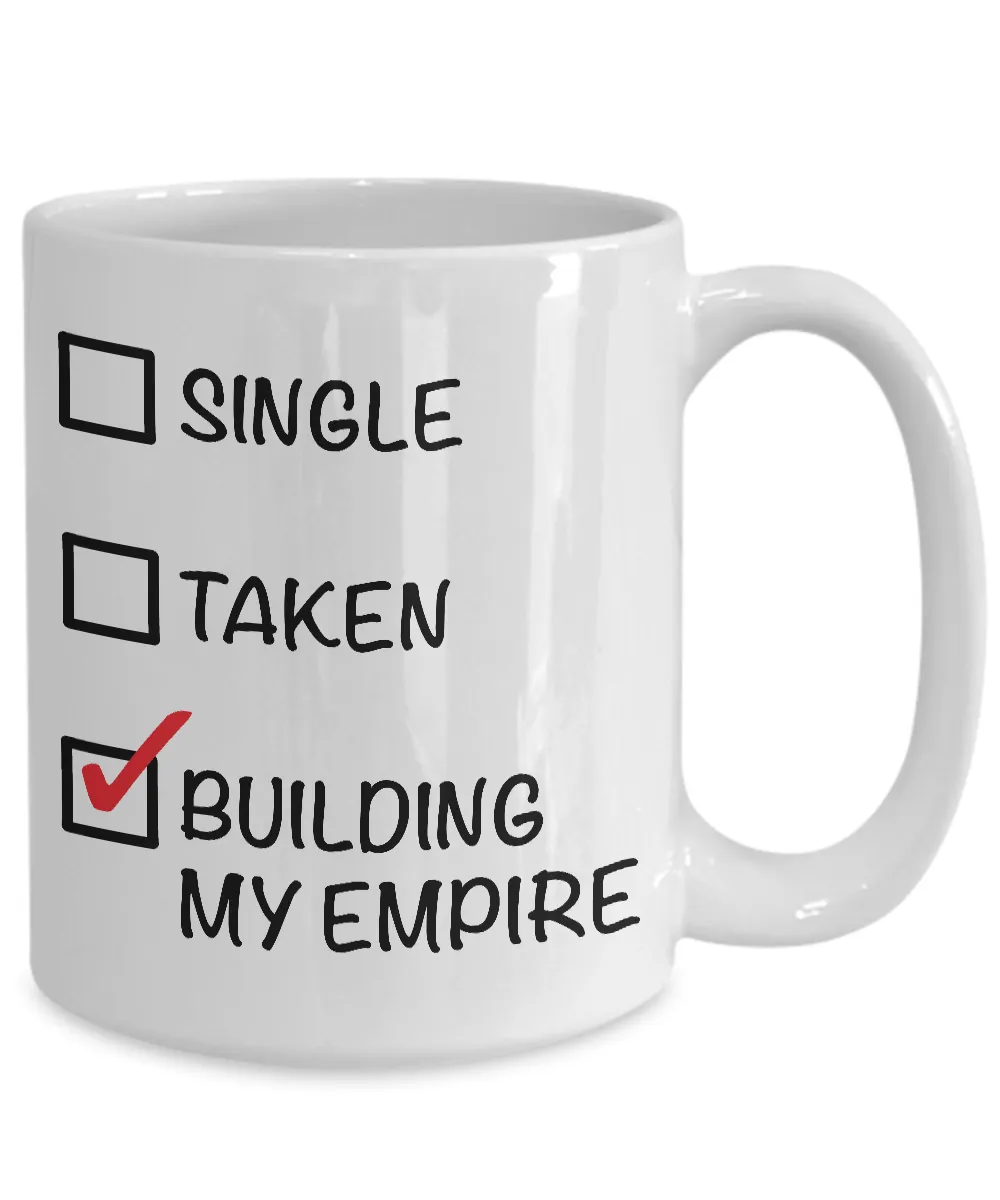 Single, Taken, Building My Empire - Entrepreneur Coffee Mug - Single Women Gifts - Single Man Gift