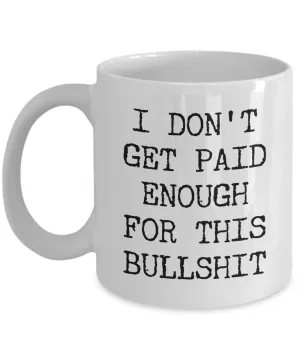 Snarky Mugs for Women & Men Funny Work Mug I Don't Get Paid Enough for This Coffee Cup